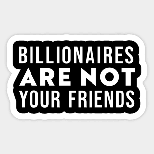 Billionaires Are Not Your Friends Sticker